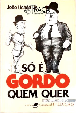 Só É Gordo Quem Quer