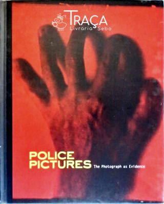 Police Pictures - The Photograph as Evidence