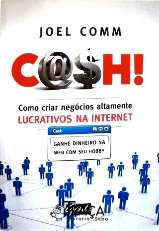 Cash!: Como Criar Negócios Altamente Lucrativos Na Internet