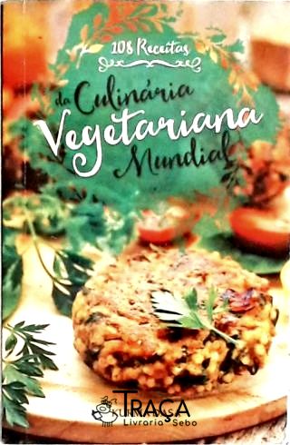 108 Receitas da Culinária Vegetariana Mundial