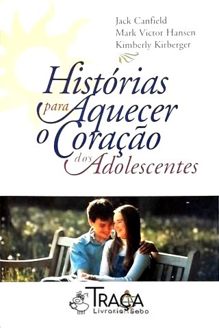 Histórias Para Aquecer O Coração Dos Adolescentes