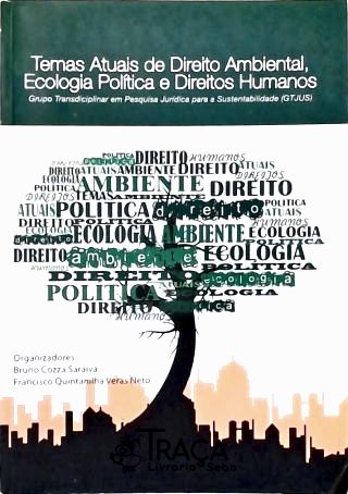 Temas Atuais de Direito Ambiental Ecologia Política e Direito Humanos