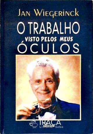 O Trabalho Visto Pelos Meus Óculos