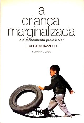 A Criança Marginalizada e o Atendimento Pré-escolar