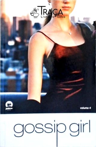 Gossip Girl: Eu Mereço! Vol. 4