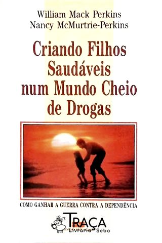 Criando Filhos Saudáveis Num Mundo Cheio De Drogas
