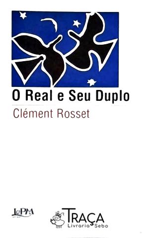 O Real E O Seu Duplo: Ensaio Sobre A Ilusão