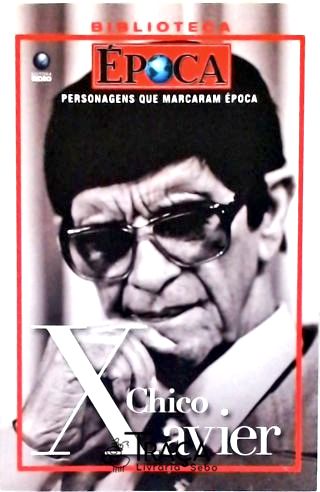 Personagens Que Marcaram Época: Chico Xavier