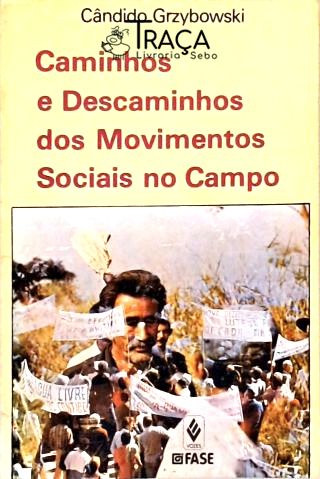 Caminhos e Descaminhos Dos Movimentos Sociais no Campo