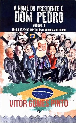 O Nome do Presidente é Dom Pedro - Em 2 Volumes