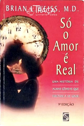 Só O Amor É Real