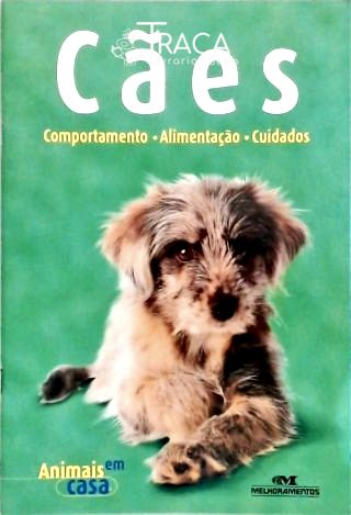 Cães: Comportamento Alimentação Cuidados