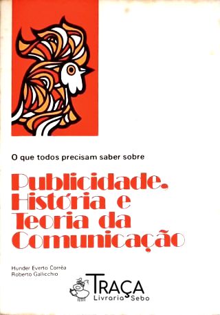 O Que Todos Precisam Saber Sobre Publicidade História E Teoria Da Comunicação