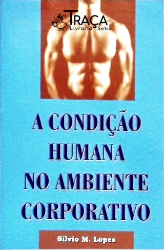 A Condição Humana no Ambiente de Trabalho