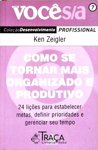 Como Se Tornar Mais Organizado E Produtivo