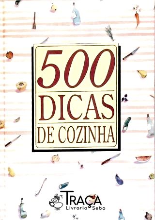 500 Dicas De Cozinha