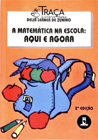 A Matemática na Escola: Aqui e Agora