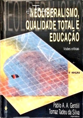 Neoliberalismo Qualidade Total E Educação