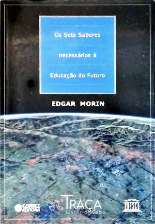 Os Sete Saberes Necessários À Educação Do Futuro