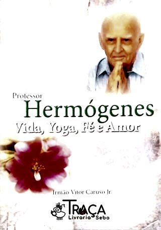 Professor Hermógenes: Vida Yoga Fé e Amor