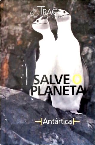 Salve o Planeta - Antártica