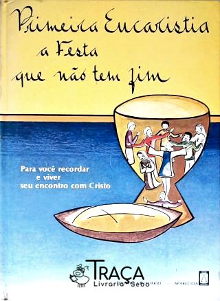 Primeira Eucaristia: a Festa Que Não Tem Fim