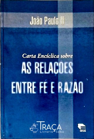 Carta Encíclica Sobre as Relações Entre Fé e Razão
