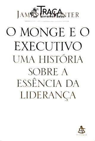 O Monge e o Executivo - Uma História Sobre a Essência da Liderança