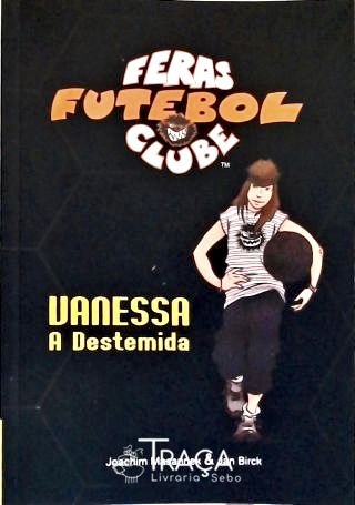 Feras Futebol Clube: Vanessa, a Destemida