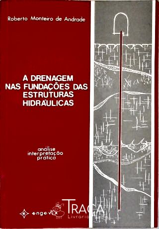 A Drenagem Nas Fundações das Estruturas Hidráulicas