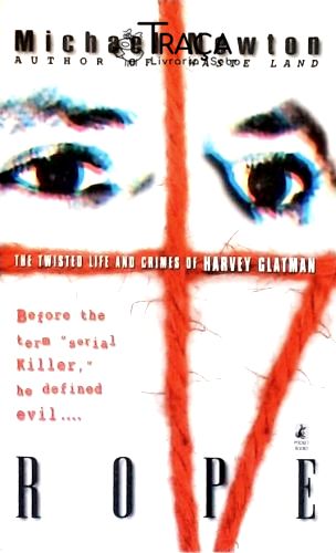 Rope: The Twisted Life And Crimes Of Harvey Glatman