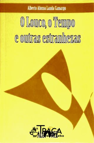 O Louco, o Tempo e Outras Estranhezas