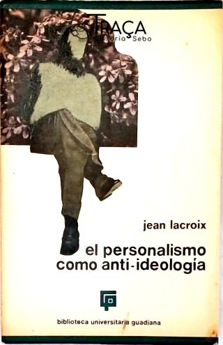 El Personalismo Como Anti-ideologia