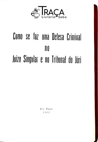 Como se Faz uma Defesa Criminal no Juízo Singular e no Tribunal do Juri