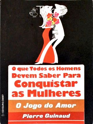 O Que Todos os Homens Devem Saber para Conquistar