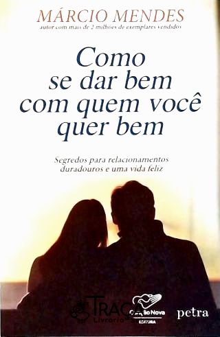 Como Se Dar Bem Com Quem Você Quer Bem