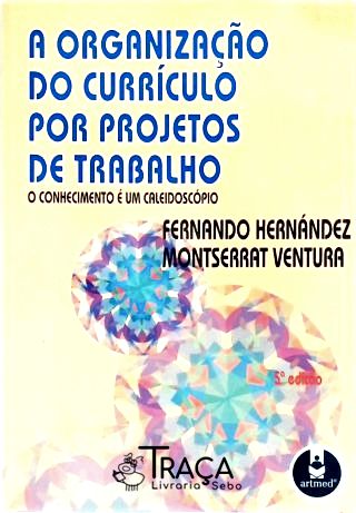A Organização do Currículo por Projetos de Trabalho