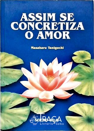 Assim Se Concretiza o Amor