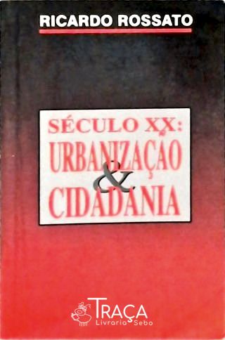 Século XX - Urbanização e Cidadania