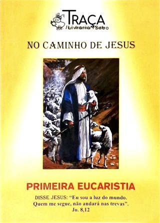 No Caminho de Jesus: Primeira Eucaristia