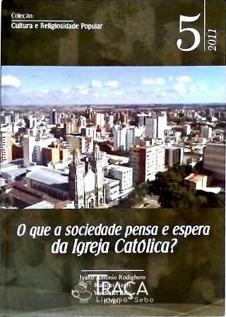 O Que a Sociedade Pensa e Espera da Igreja Católica