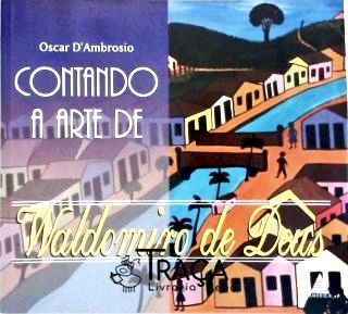 Contando a Arte de Waldomiro de Deus