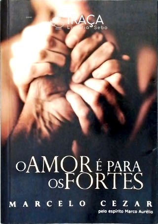 O Amor É para os Fortes