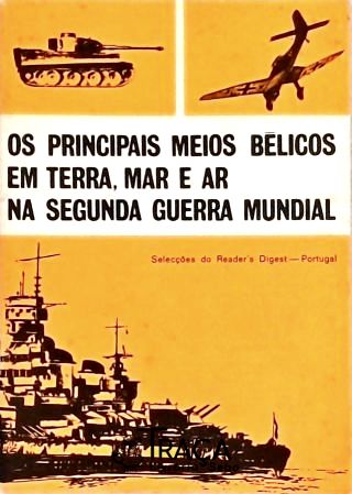 Os Principais Meios Bélicos em Terra, Mar e Ar