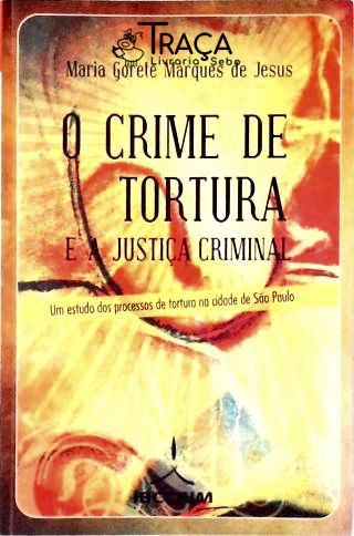 O Crime de Tortura e a Justiça Criminal