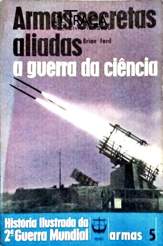 Armas Secretas Aliadas: a Guerra da Ciência