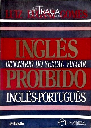 Inglês Proibido: Dicionário Do Sexual Vulgar