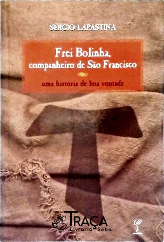 Frei Bolinha: Companheiro de São Francisco