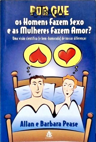 Por Que os Homens Fazem Sexo e as Mulheres Fazem Amor?