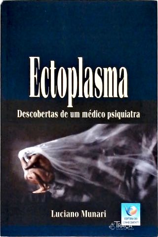Ectoplasma: Descobertas de Um Médico Psiquiatra